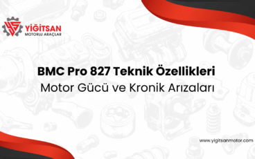 BMC Pro 827 Teknik Özellikleri, Motor Gücü ve Kronik Arızaları (Rehber)