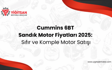 Cummins 6BT Sandık Motor Fiyatları 2025: Sıfır ve Komple Motor Satışı
