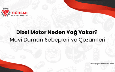 Dizel Motor Neden Yağ Yakar? Mavi Duman Sebepleri ve Çözümleri