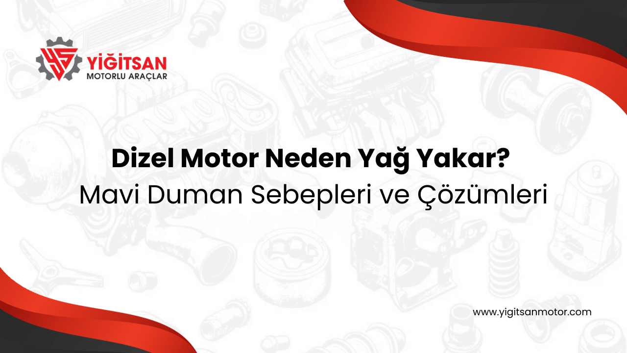 Dizel Motor Yağ Yakma Mavi Duman Sebepleri